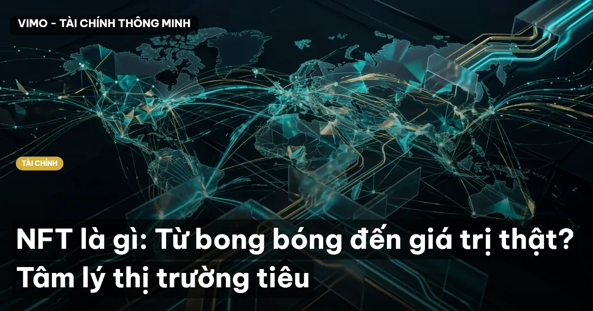 NFT là gì: Từ bong bóng đến giá trị thật? Tâm lý thị trường tiêu