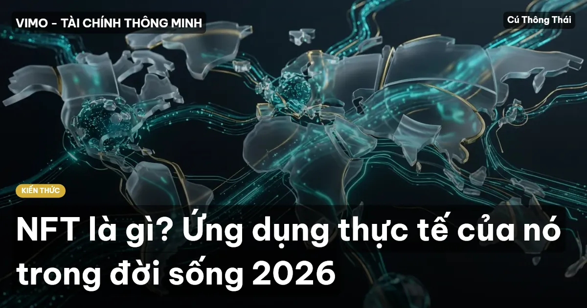 NFT là gì? Ứng dụng thực tế của nó trong đời sống 2026