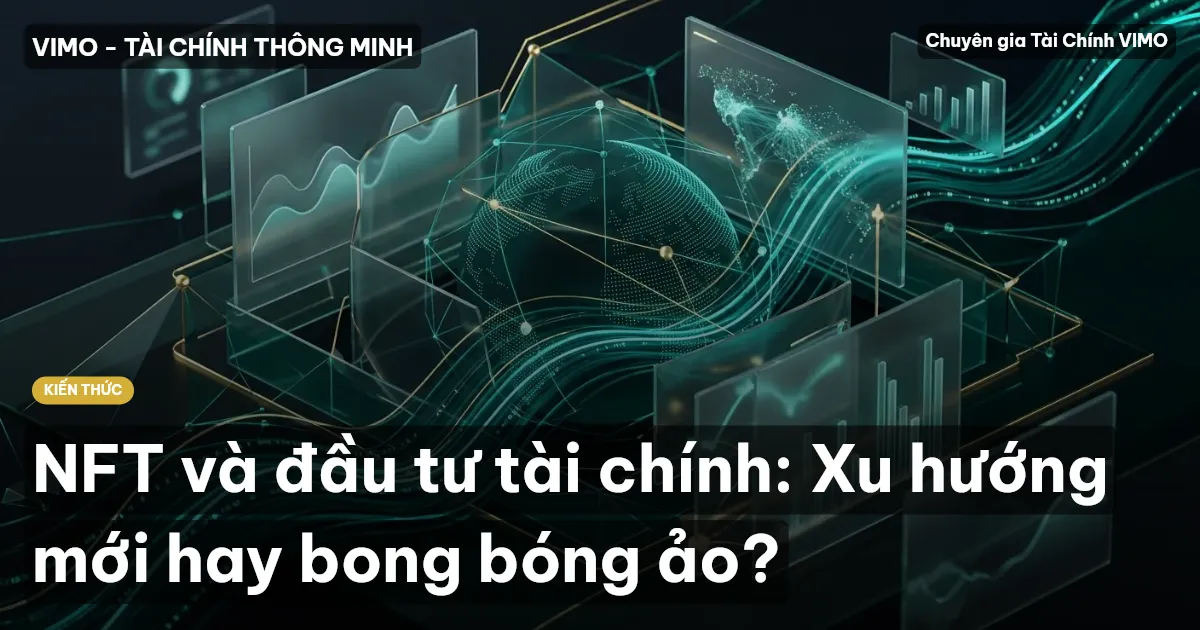 NFT và đầu tư tài chính: Xu hướng mới hay bong bóng ảo?