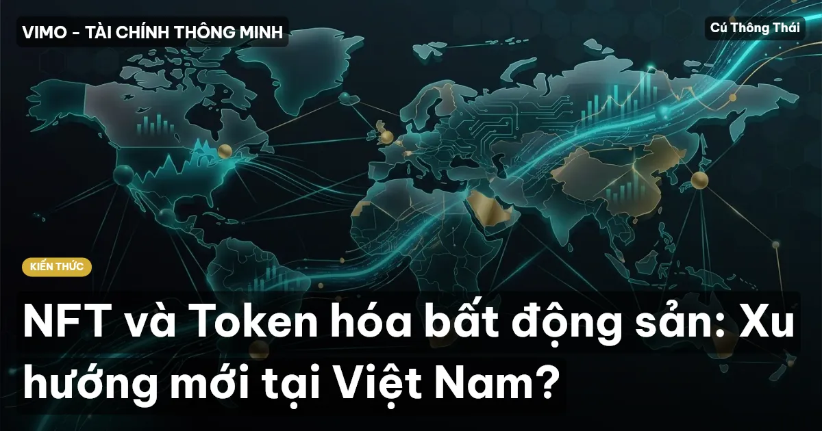 NFT và Token hóa bất động sản: Xu hướng mới tại Việt Nam?