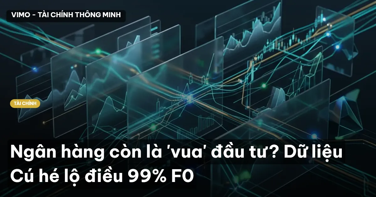 Ngân hàng còn là 'vua' đầu tư? Dữ liệu Cú hé lộ điều 99% F0