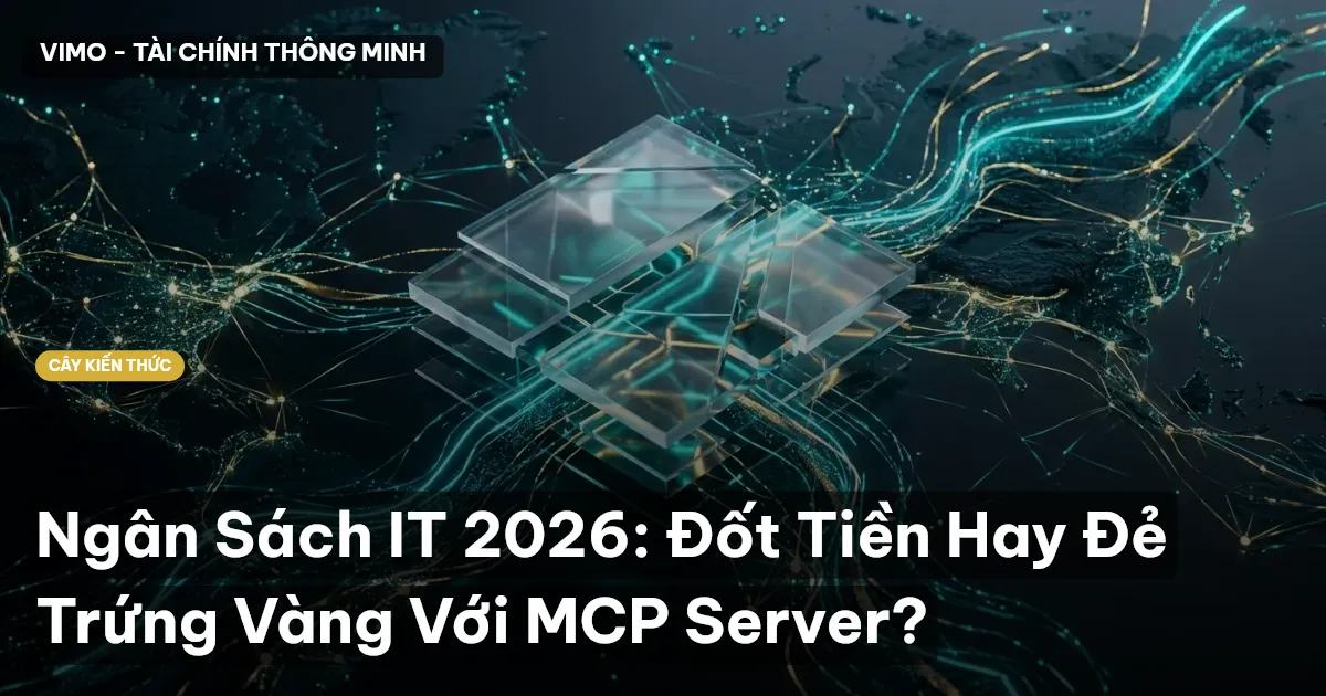 Ngân Sách IT 2026: Đốt Tiền Hay Đẻ Trứng Vàng Với MCP Server?