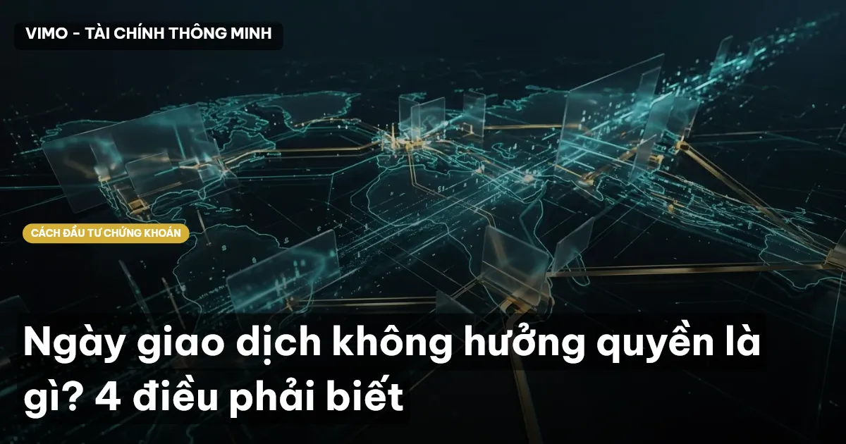 Ngày giao dịch không hưởng quyền là gì? 4 điều phải biết