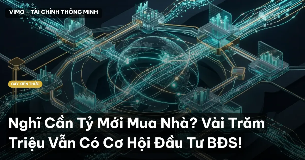 Nghĩ Cần Tỷ Mới Mua Nhà? Vài Trăm Triệu Vẫn Có Cơ Hội Đầu Tư BĐS!