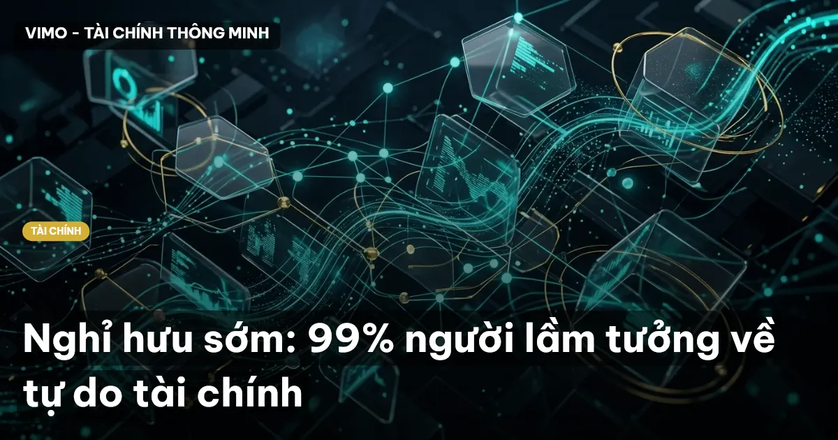 Nghỉ hưu sớm: 99% người lầm tưởng về tự do tài chính
