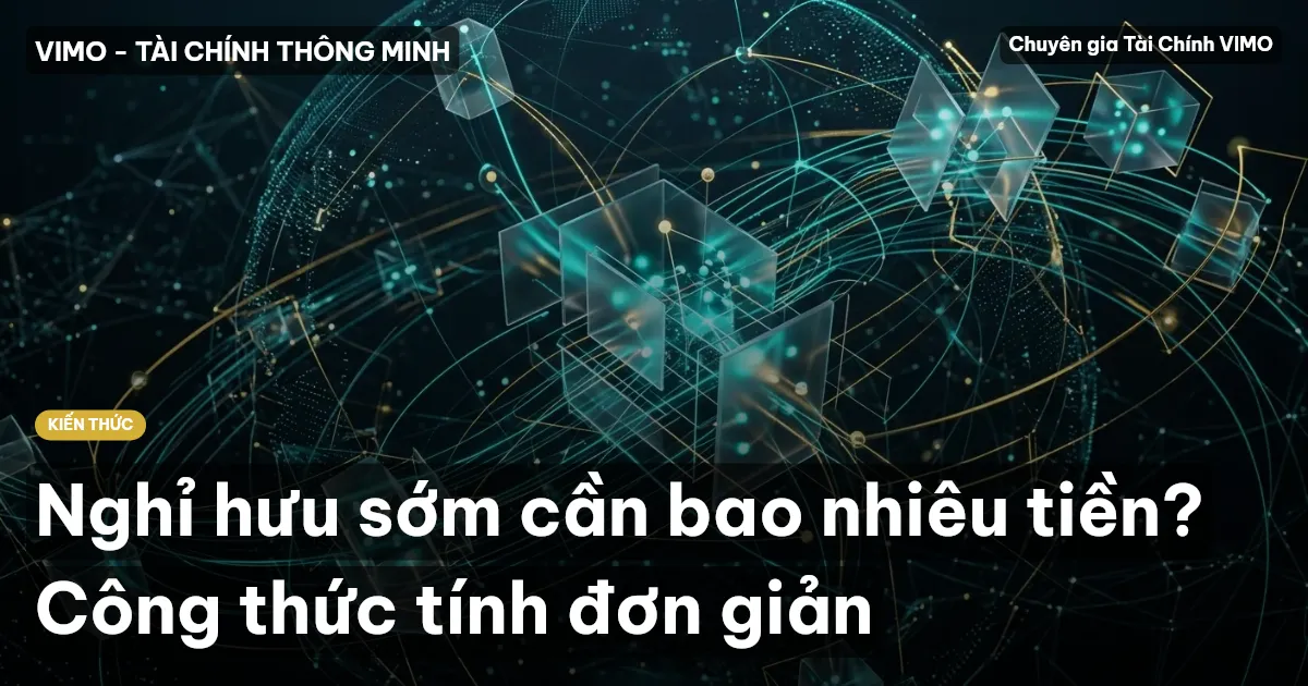 Nghỉ hưu sớm cần bao nhiêu tiền? Công thức tính đơn giản