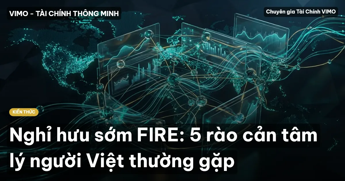 Nghỉ hưu sớm FIRE: 5 rào cản tâm lý người Việt thường gặp