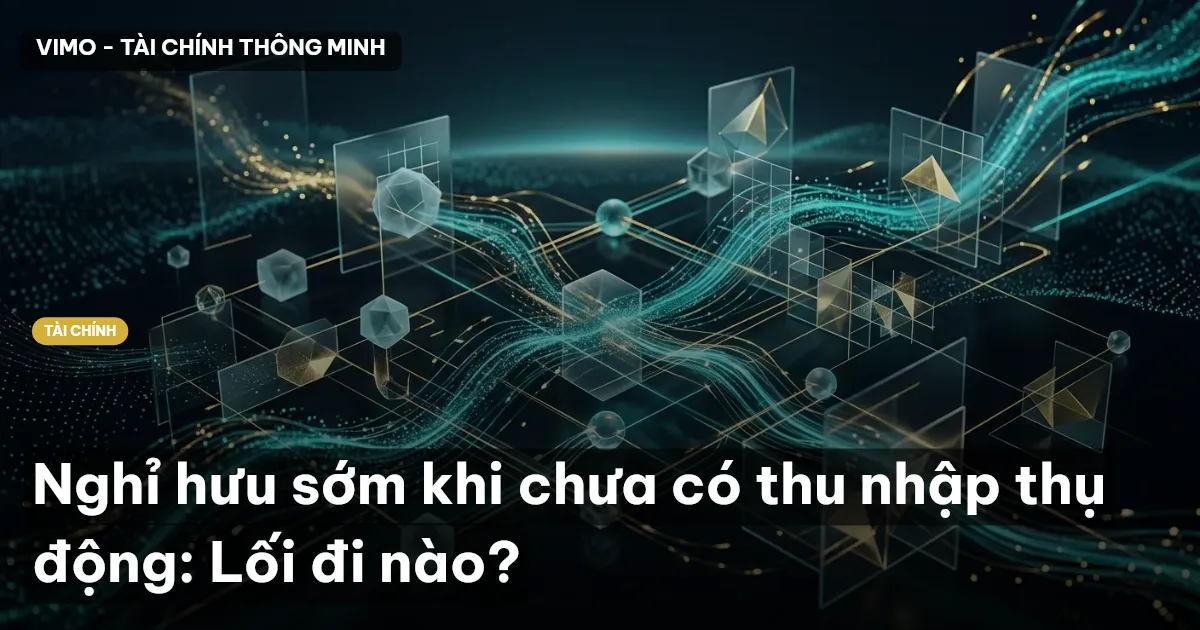 Nghỉ hưu sớm khi chưa có thu nhập thụ động: Lối đi nào?