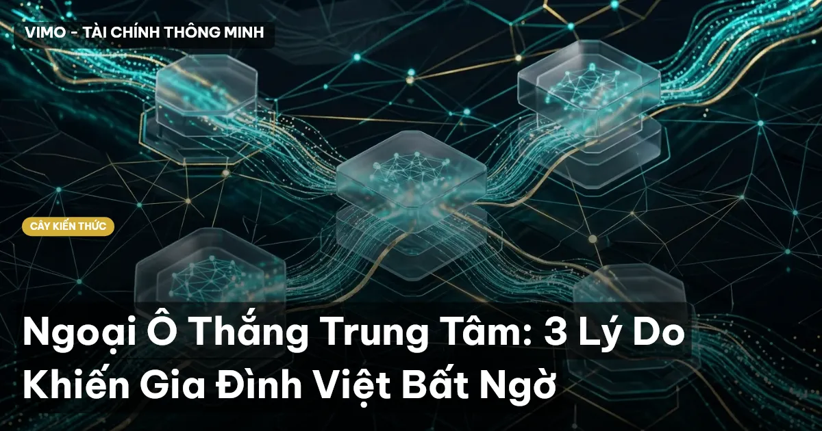 Ngoại Ô Thắng Trung Tâm: 3 Lý Do Khiến Gia Đình Việt Bất Ngờ