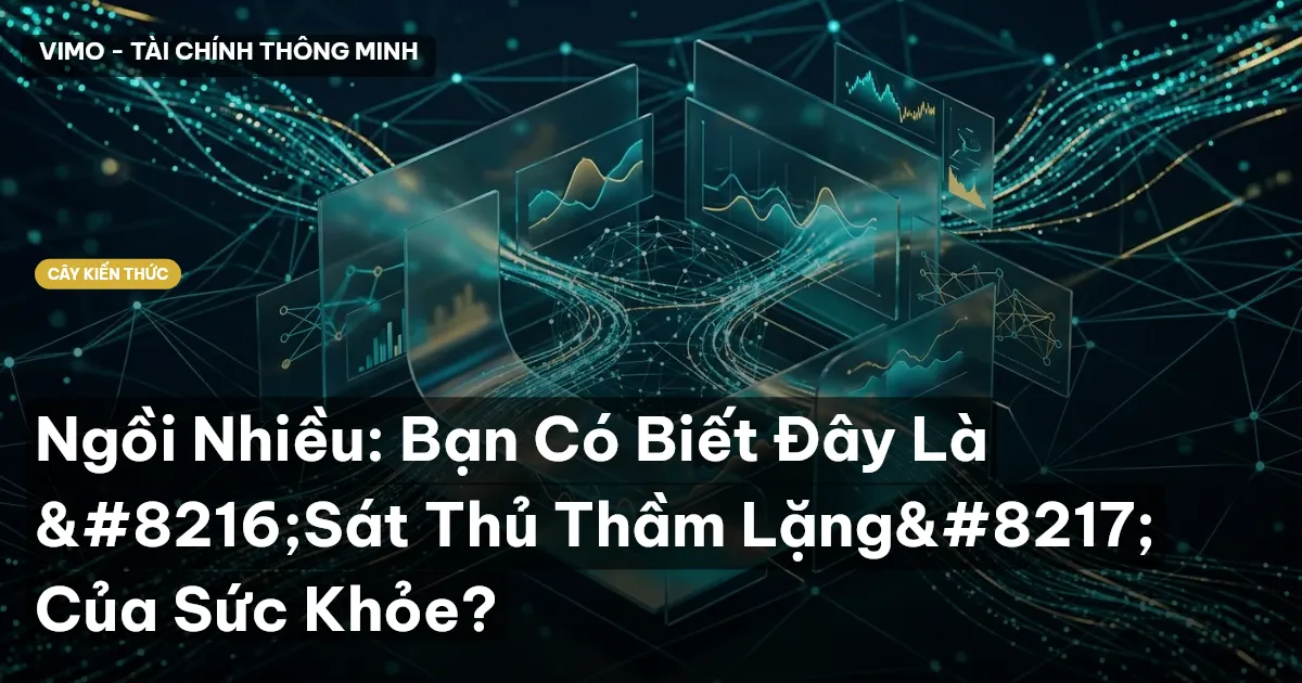 Ngồi Nhiều: Bạn Có Biết Đây Là ‘Sát Thủ Thầm Lặng’ Của Sức Khỏe?