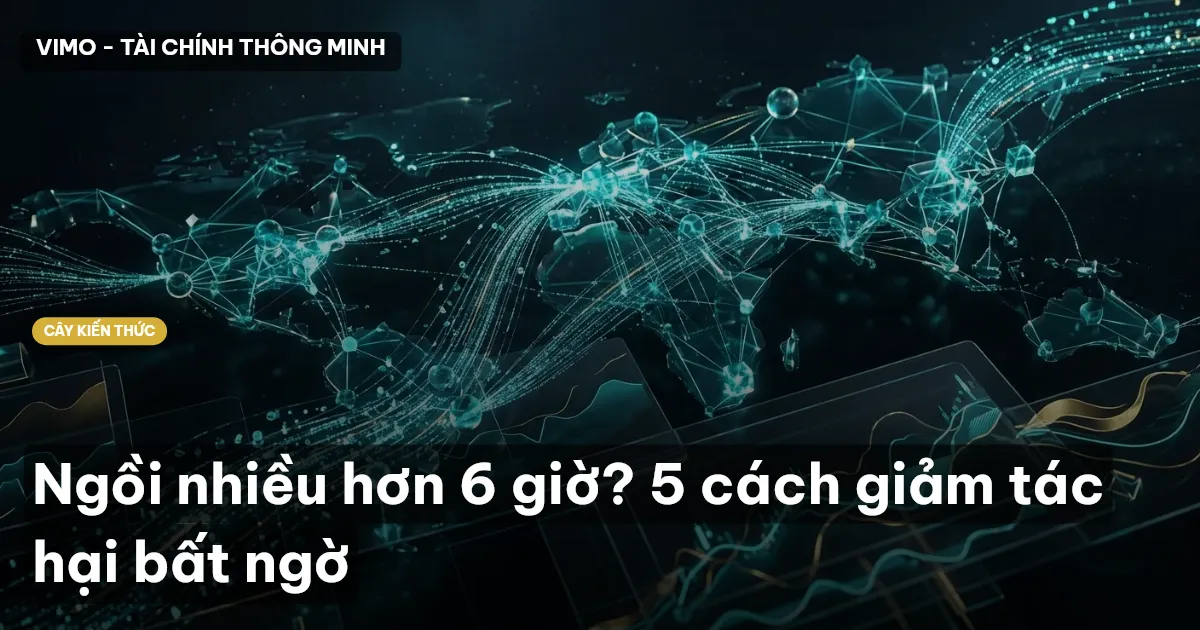Ngồi nhiều hơn 6 giờ? 5 cách giảm tác hại bất ngờ