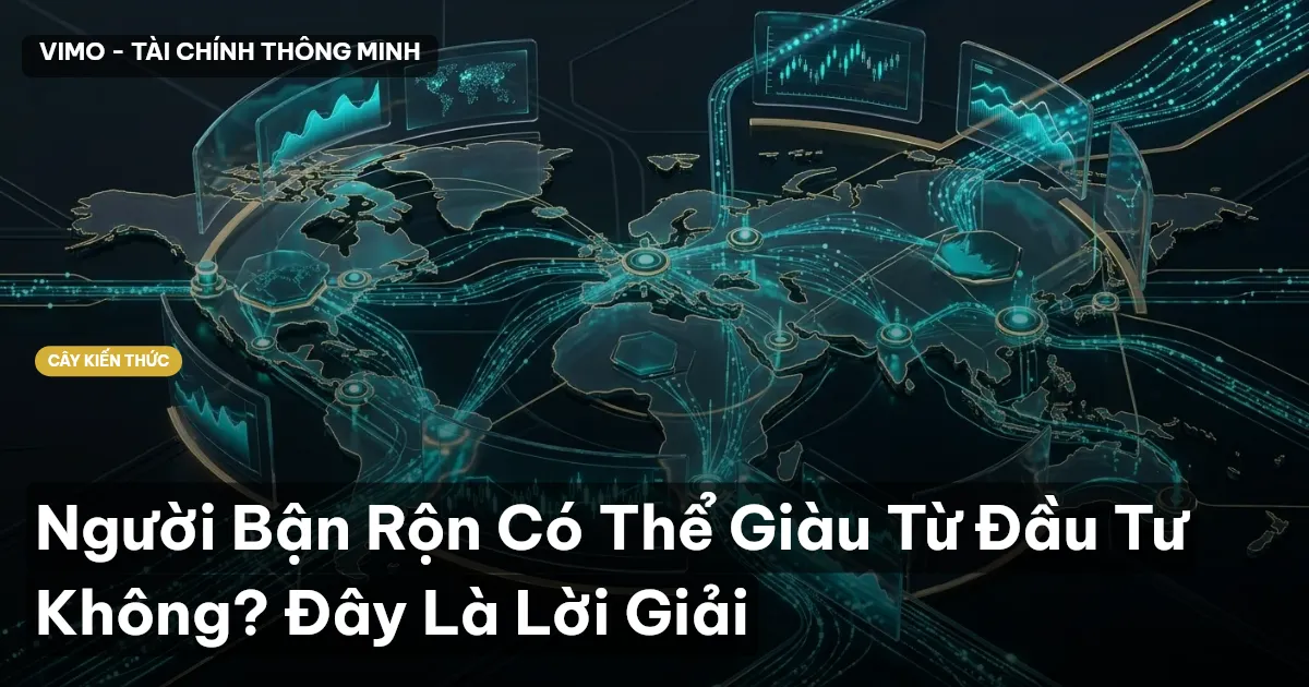 Người Bận Rộn Có Thể Giàu Từ Đầu Tư Không? Đây Là Lời Giải