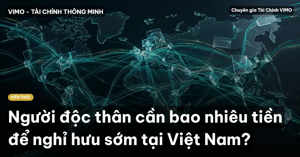 Người độc thân cần bao nhiêu tiền để nghỉ hưu sớm tại Việt Nam?