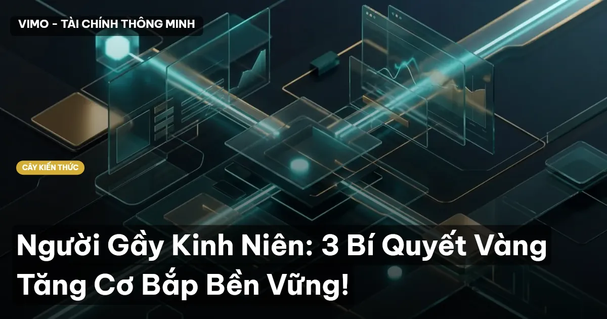 Người Gầy Kinh Niên: 3 Bí Quyết Vàng Tăng Cơ Bắp Bền Vững!