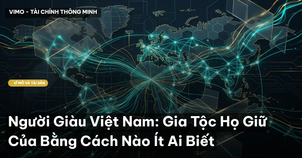 Người Giàu Việt Nam: Gia Tộc Họ Giữ Của Bằng Cách Nào Ít Ai Biết