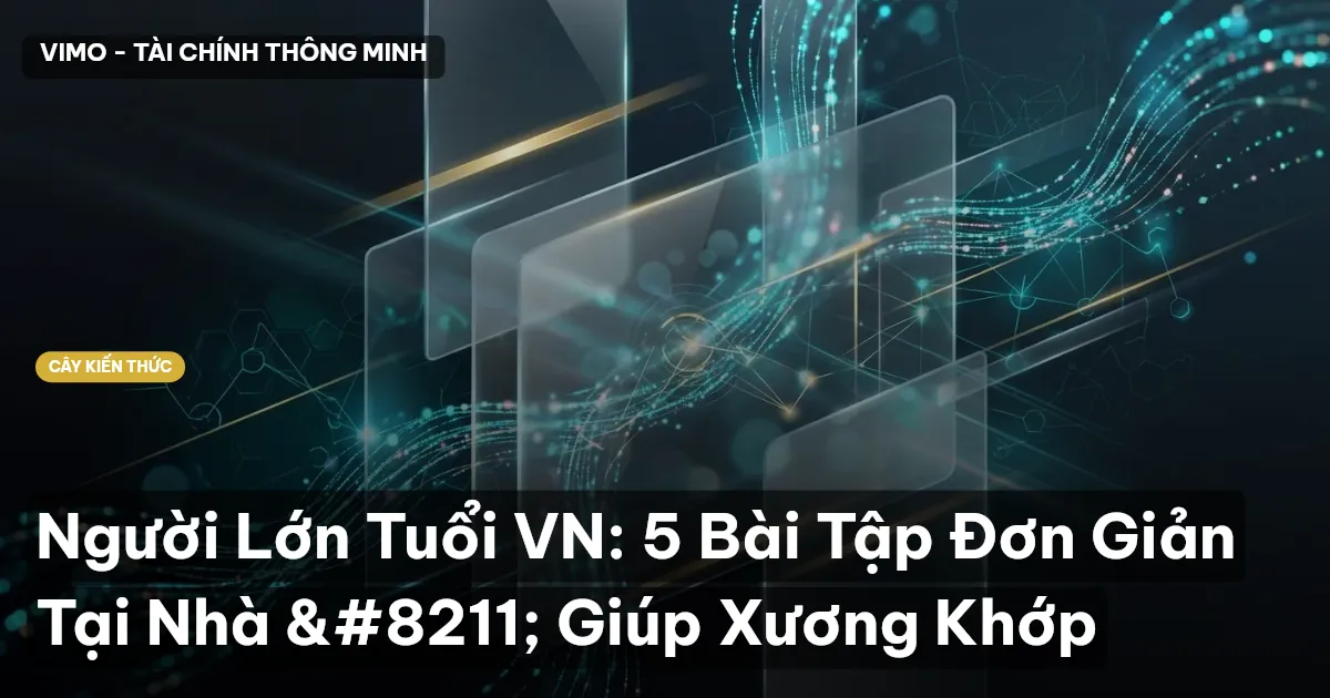 Người Lớn Tuổi VN: 5 Bài Tập Đơn Giản Tại Nhà – Giúp Xương Khớp
