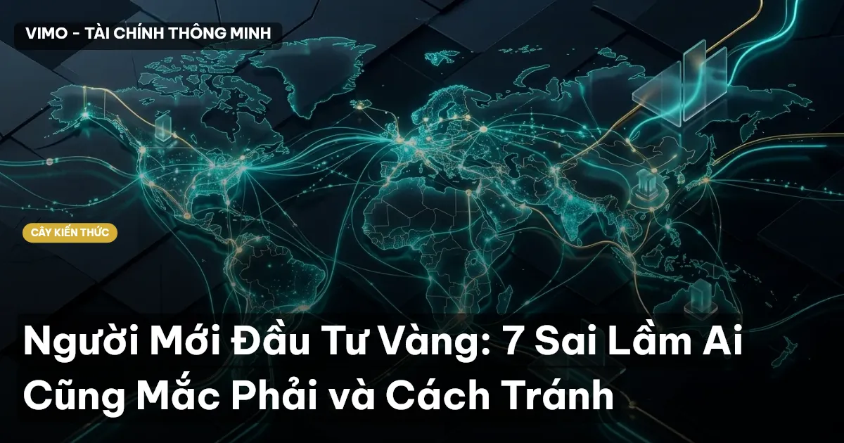 Người Mới Đầu Tư Vàng: 7 Sai Lầm Ai Cũng Mắc Phải và Cách Tránh