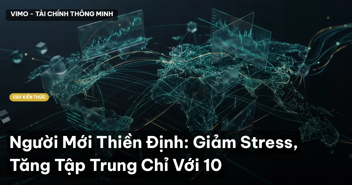 Người Mới Thiền Định: Giảm Stress, Tăng Tập Trung Chỉ Với 10