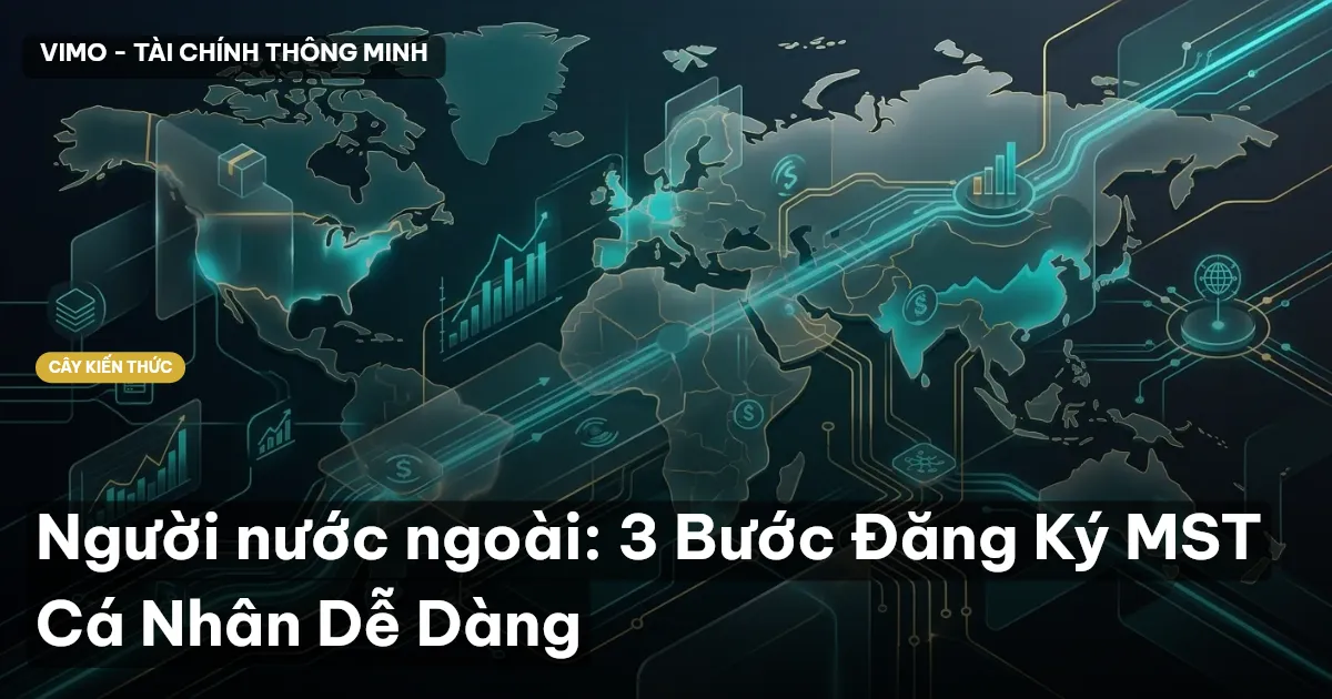 Người nước ngoài: 3 Bước Đăng Ký MST Cá Nhân Dễ Dàng