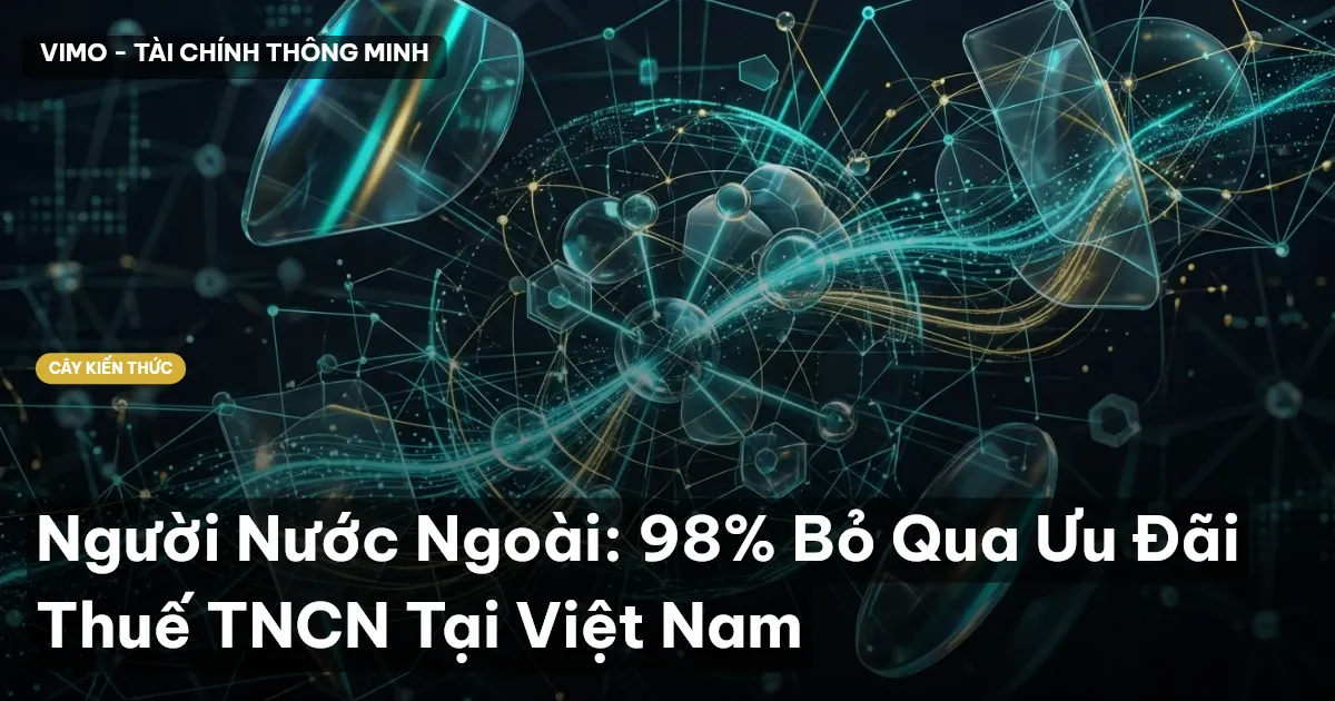 Người Nước Ngoài: 98% Bỏ Qua Ưu Đãi Thuế TNCN Tại Việt Nam
