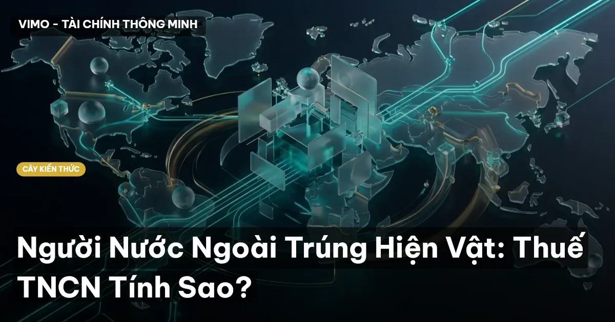 Người Nước Ngoài Trúng Hiện Vật: Thuế TNCN Tính Sao?