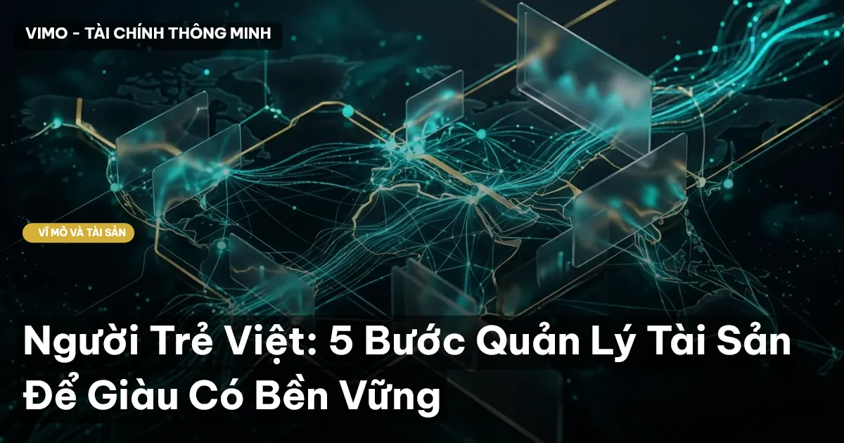 Người Trẻ Việt: 5 Bước Quản Lý Tài Sản Để Giàu Có Bền Vững