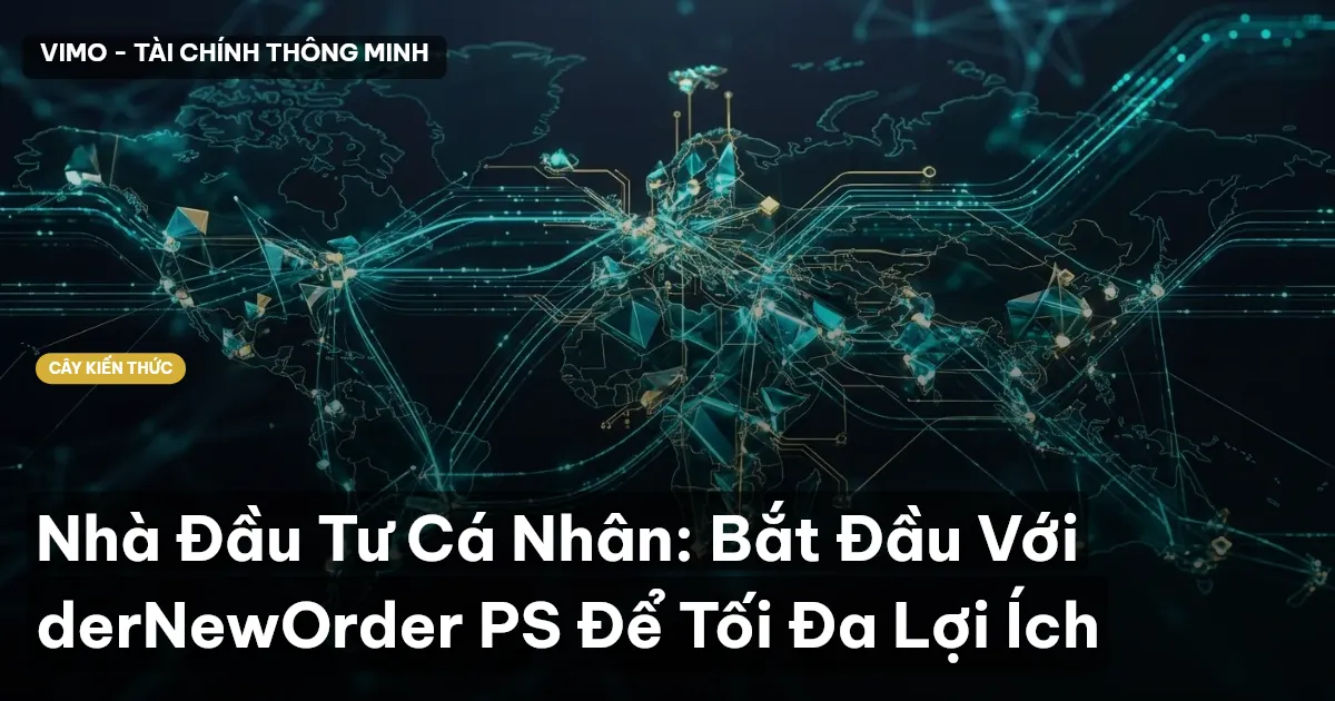Nhà Đầu Tư Cá Nhân: Bắt Đầu Với derNewOrder PS Để Tối Đa Lợi Ích