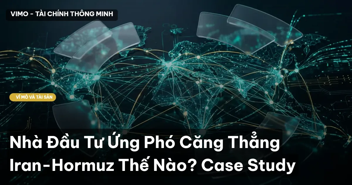 Nhà Đầu Tư Ứng Phó Căng Thẳng Iran-Hormuz Thế Nào? Case Study