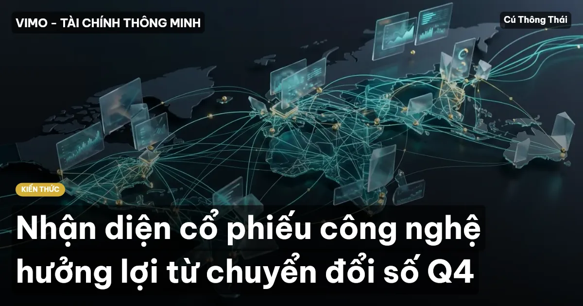 Nhận diện cổ phiếu công nghệ hưởng lợi từ chuyển đổi số Q4