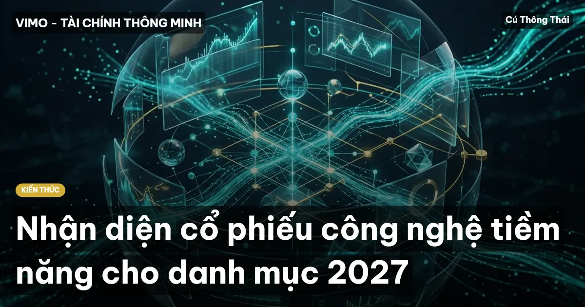 Nhận diện cổ phiếu công nghệ tiềm năng cho danh mục 2027