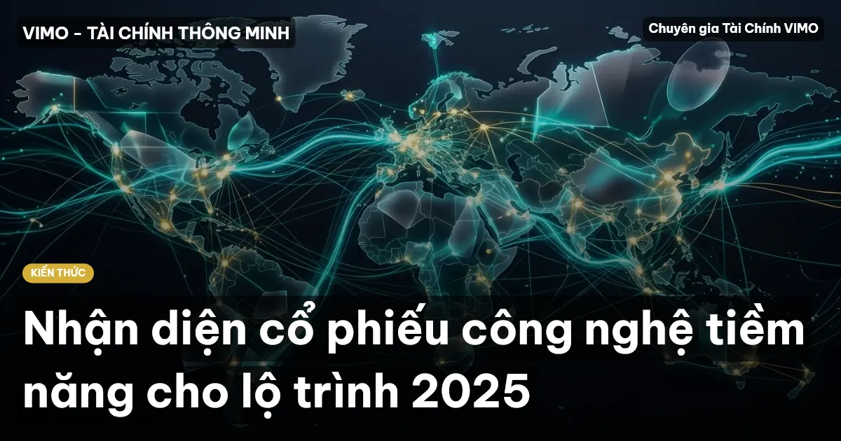 Nhận diện cổ phiếu công nghệ tiềm năng cho lộ trình 2025