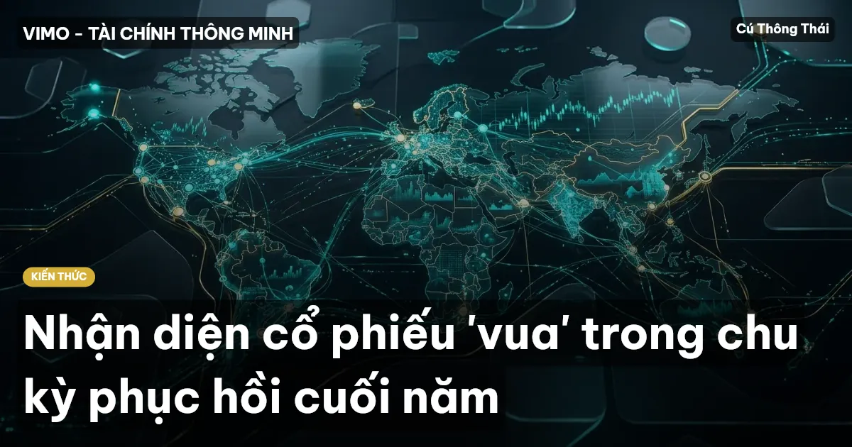 Nhận diện cổ phiếu 'vua' trong chu kỳ phục hồi cuối năm