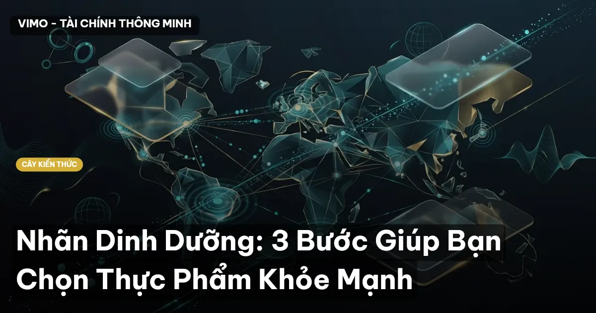 Nhãn Dinh Dưỡng: 3 Bước Giúp Bạn Chọn Thực Phẩm Khỏe Mạnh