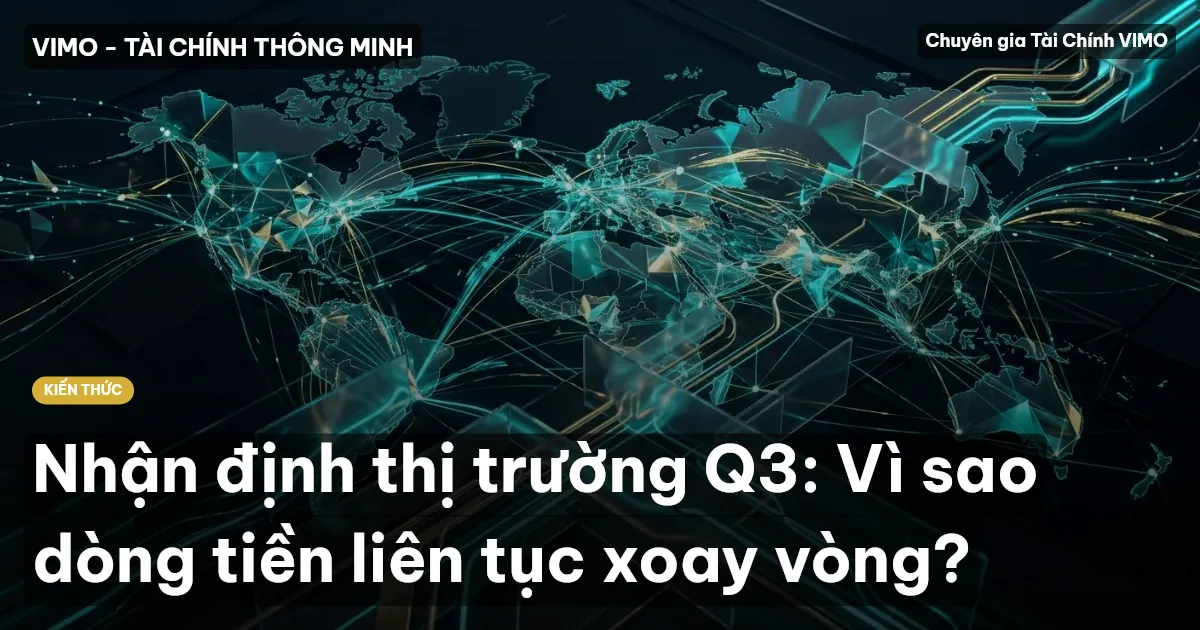 Nhận định thị trường Q3: Vì sao dòng tiền liên tục xoay vòng?