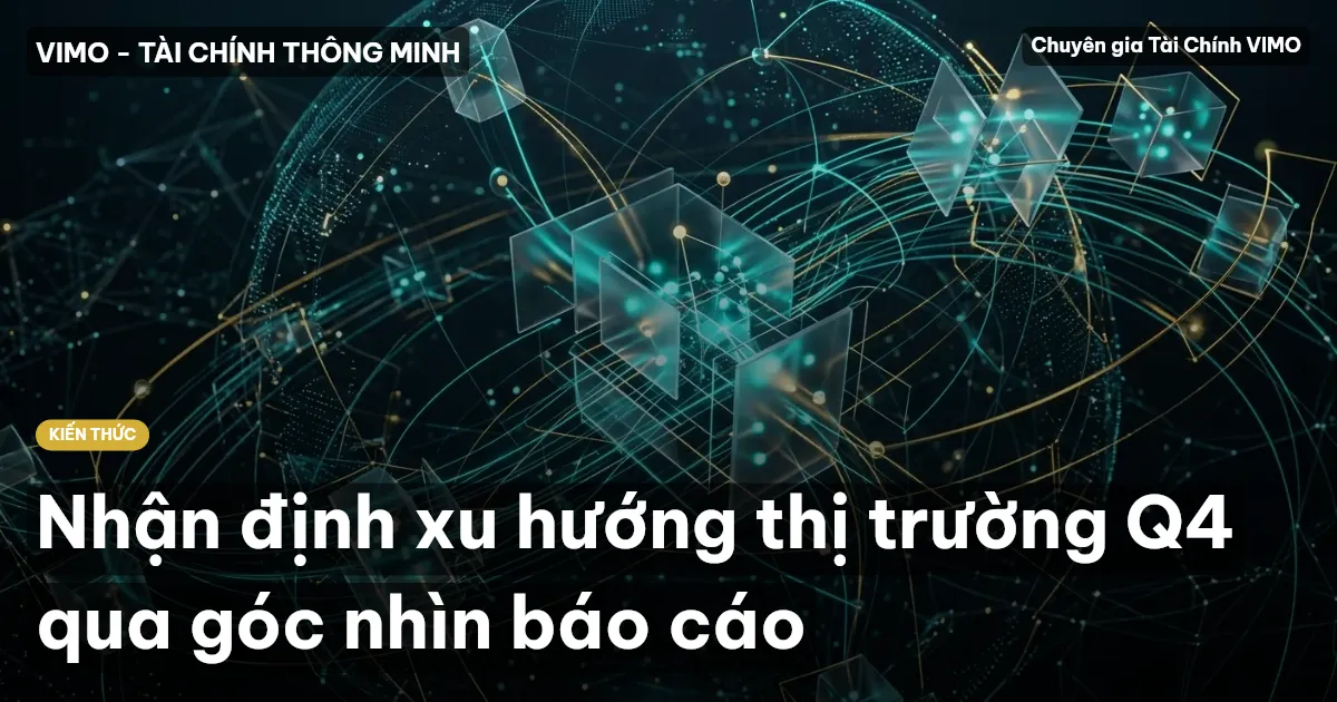 Nhận định xu hướng thị trường Q4 qua góc nhìn báo cáo