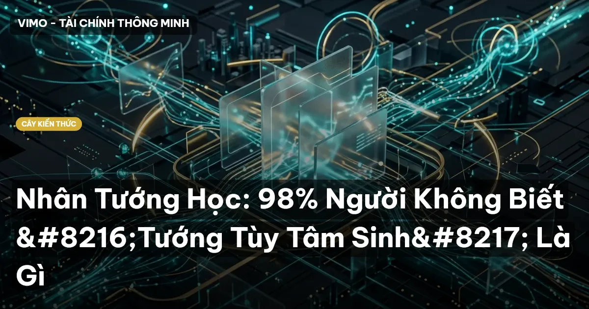 Nhân Tướng Học: 98% Người Không Biết ‘Tướng Tùy Tâm Sinh’ Là Gì