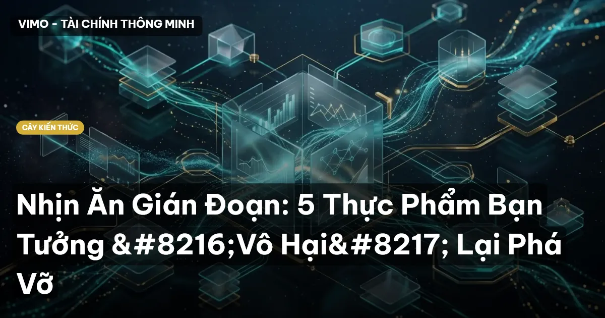 Nhịn Ăn Gián Đoạn: 5 Thực Phẩm Bạn Tưởng ‘Vô Hại’ Lại Phá Vỡ