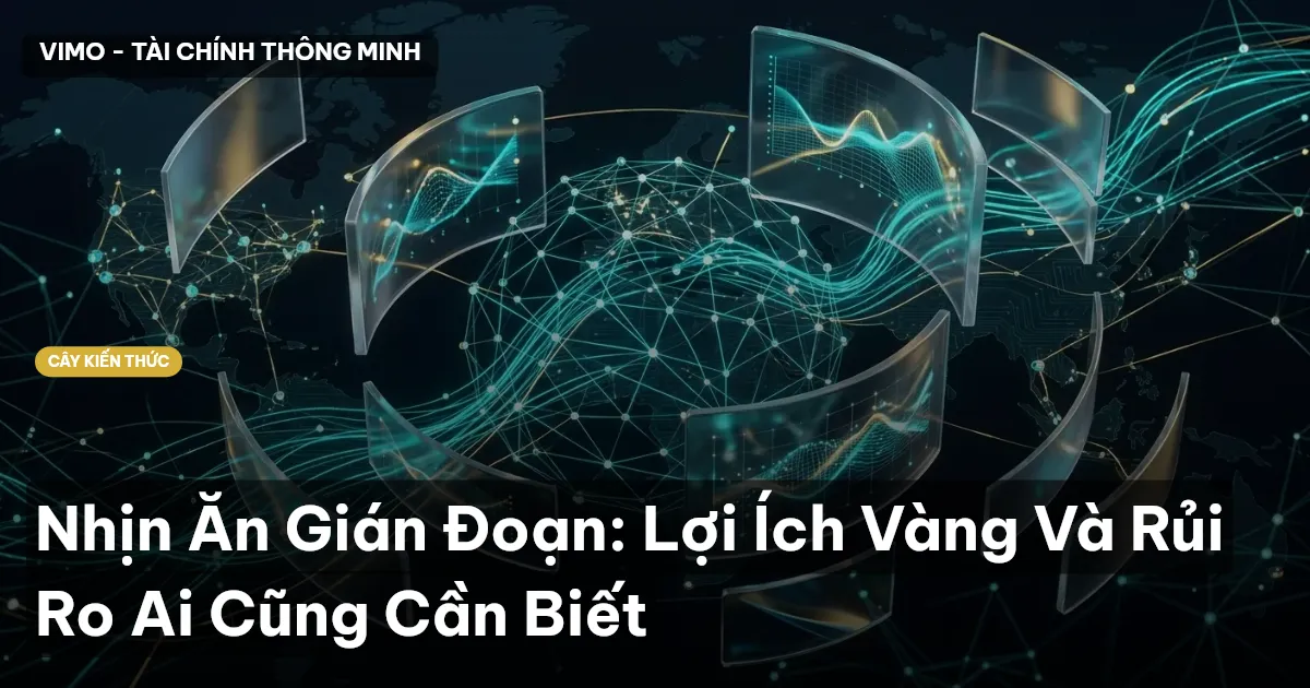 Nhịn Ăn Gián Đoạn: Lợi Ích Vàng Và Rủi Ro Ai Cũng Cần Biết