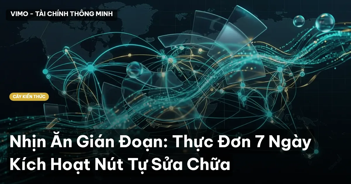 Nhịn Ăn Gián Đoạn: Thực Đơn 7 Ngày Kích Hoạt Nút Tự Sửa Chữa