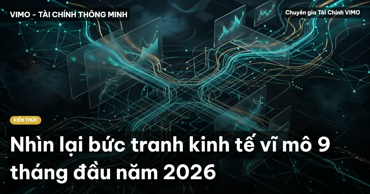 Nhìn lại bức tranh kinh tế vĩ mô 9 tháng đầu năm 2026