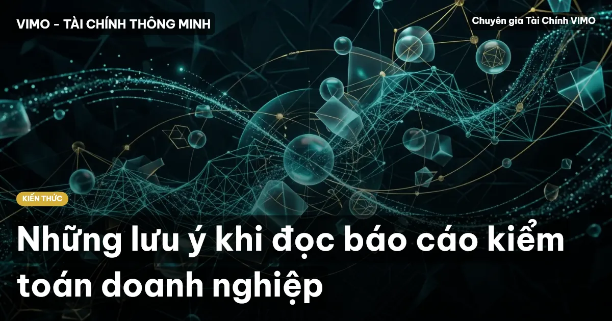 Những lưu ý khi đọc báo cáo kiểm toán doanh nghiệp