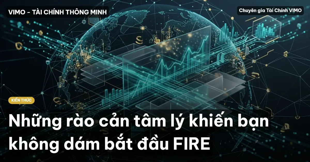 Những rào cản tâm lý khiến bạn không dám bắt đầu FIRE