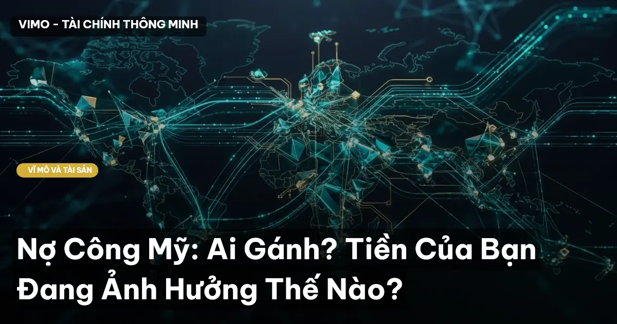 Nợ Công Mỹ: Ai Gánh? Tiền Của Bạn Đang Ảnh Hưởng Thế Nào?