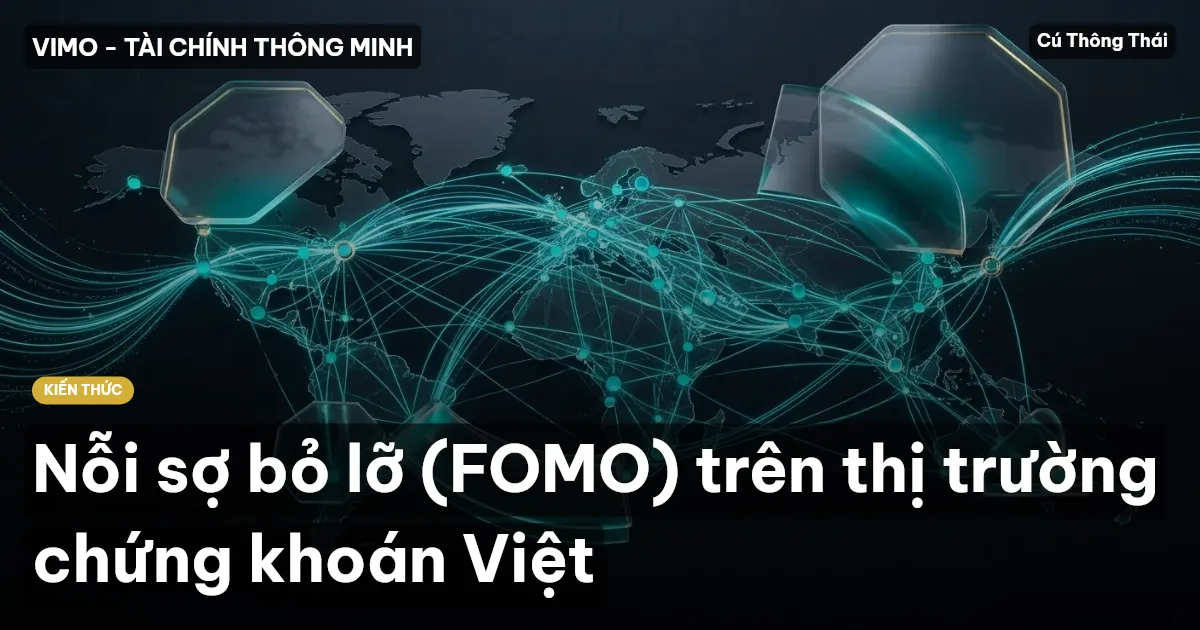 Nỗi sợ bỏ lỡ (FOMO) trên thị trường chứng khoán Việt