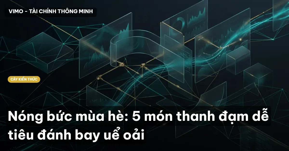 Nóng bức mùa hè: 5 món thanh đạm dễ tiêu đánh bay uể oải