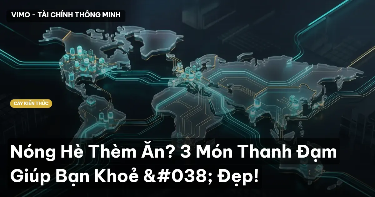 Nóng Hè Thèm Ăn? 3 Món Thanh Đạm Giúp Bạn Khoẻ & Đẹp!