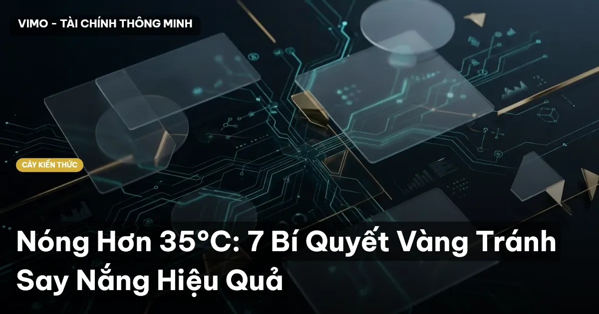 Nóng Hơn 35°C: 7 Bí Quyết Vàng Tránh Say Nắng Hiệu Quả