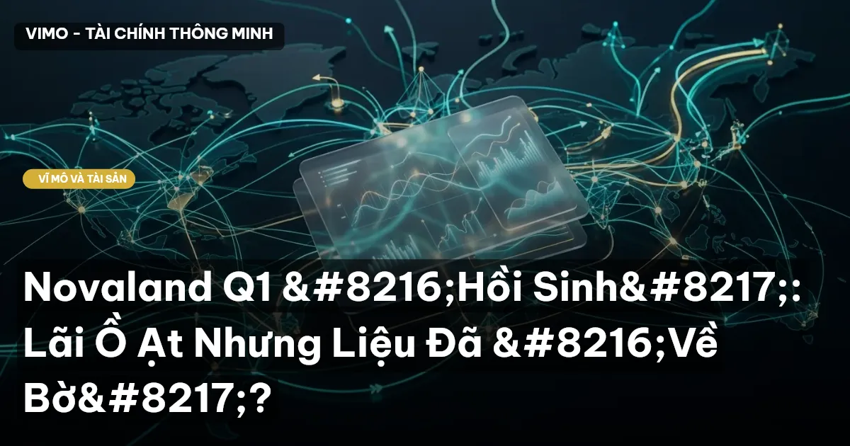 Novaland Q1 ‘Hồi Sinh’: Lãi Ồ Ạt Nhưng Liệu Đã ‘Về Bờ’?
