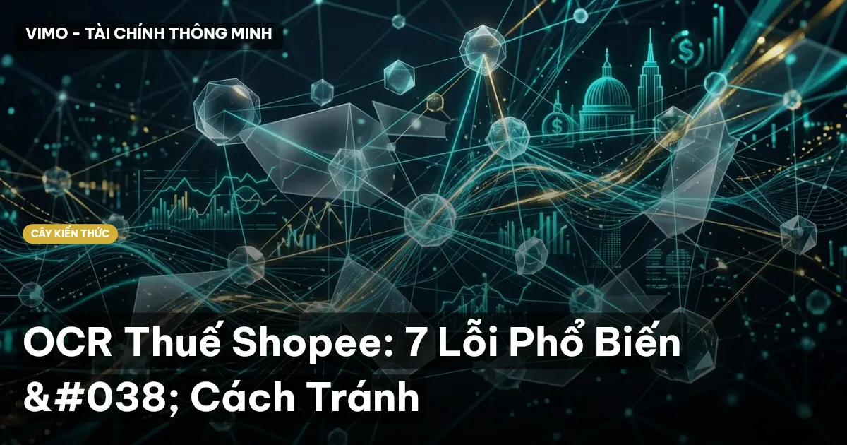 OCR Thuế Shopee: 7 Lỗi Phổ Biến & Cách Tránh