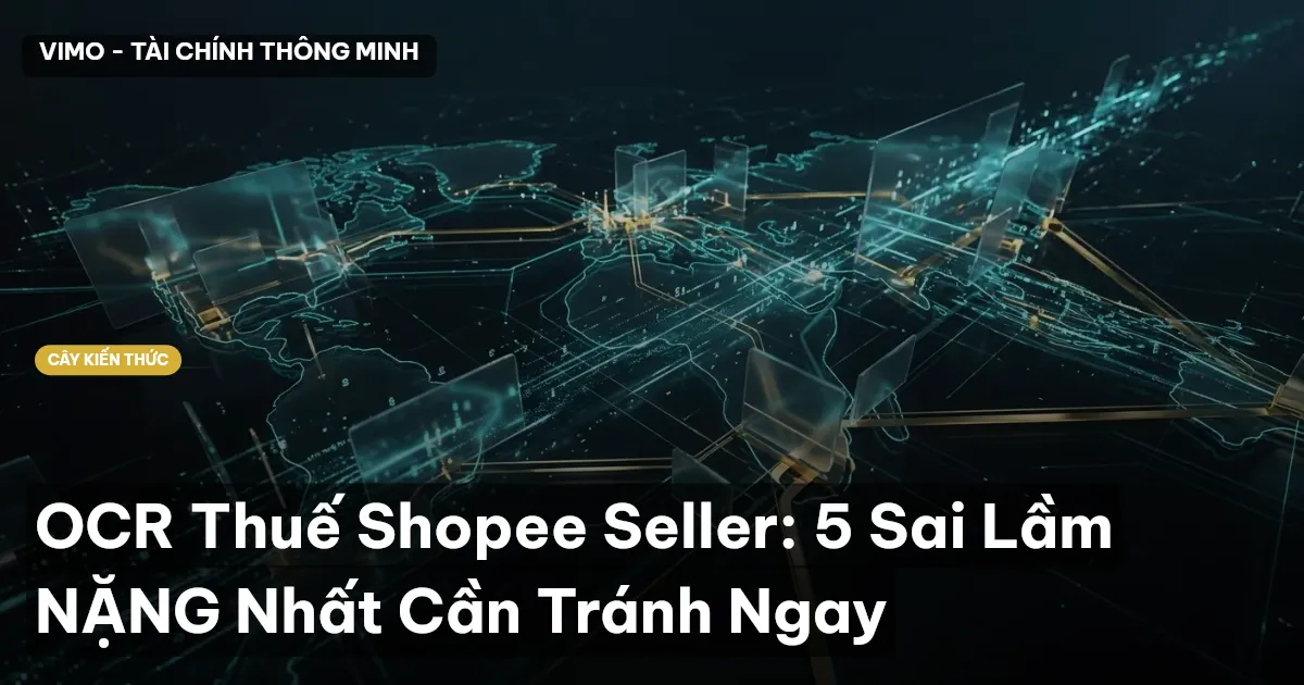 OCR Thuế Shopee Seller: 5 Sai Lầm NẶNG Nhất Cần Tránh Ngay